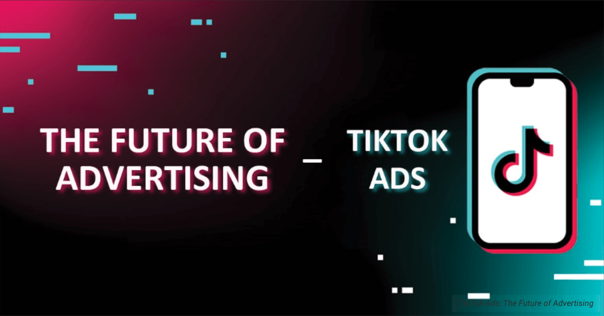 The future of advertising. with tiktok ads